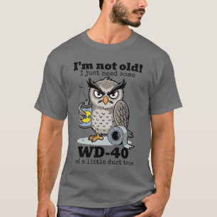 Eule Ich bin nicht alt, ich brauche nur etwas WD40 T-Shirt