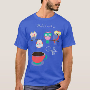 Eule ich brauche Kaffee Funny Coffein Addict T-Shirt