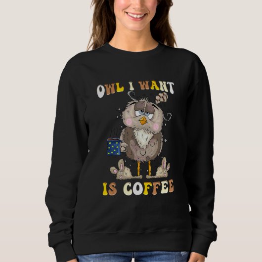 Eule, was ich will, ist Kaffee  Glücklicher Kaffee Sweatshirt (Vorderseite)