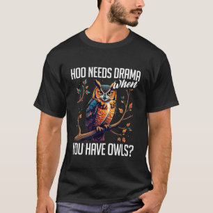 Eulenliebhaber-Wortspiel, Hoo braucht Drama, wenn T-Shirt