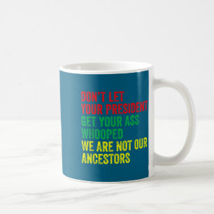Eurem Präsidenten darf man es nicht geben Kaffeetasse