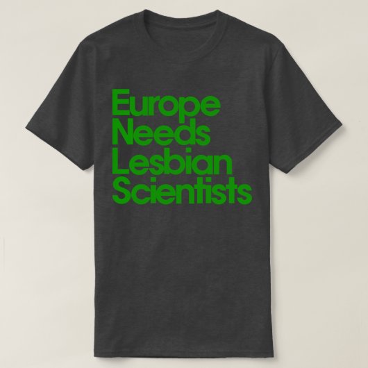 Europa braucht lesbische Wissenschaftler T-Shirt (Design vorne)