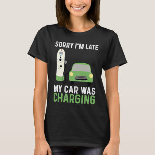 EV Elektro-Auto Sorry, ich bin zu spät mein Auto g T-Shirt