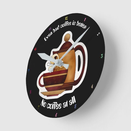 Even bad coffee is better than no coffee at all runde wanduhr (Winkel)