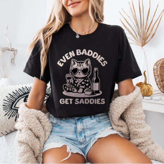 Even Baddies Get Saddies Cat Meme Mental Health  T-Shirt