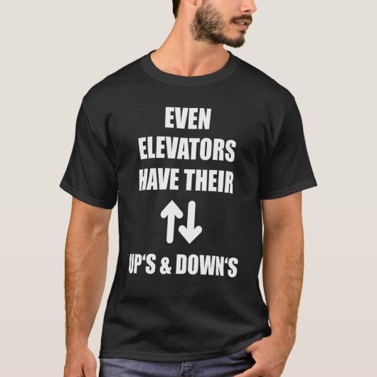 Even Elevators Have Their Up's & Down's Funny Lift T-Shirt (Vorderseite)
