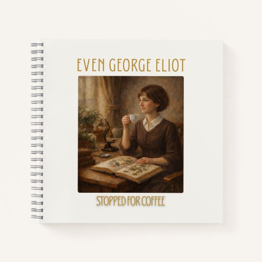 Even George Eliot Stopped for Coffee Notebook Notizblock (Vorderseite)