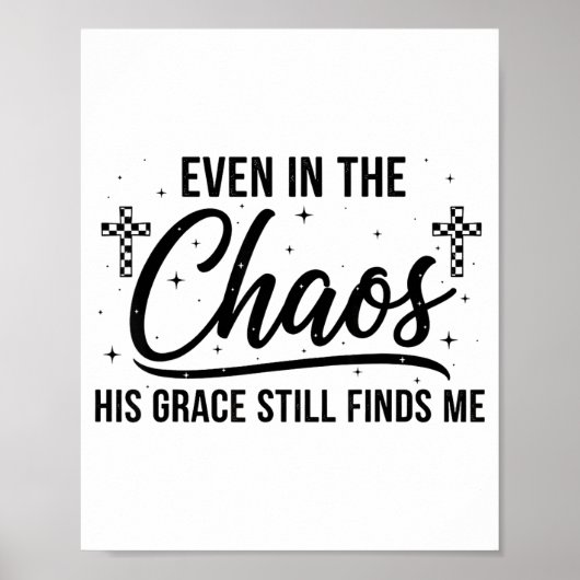 Even In Chaos His Grace Still Finds Me Christian  Poster (Vorne)