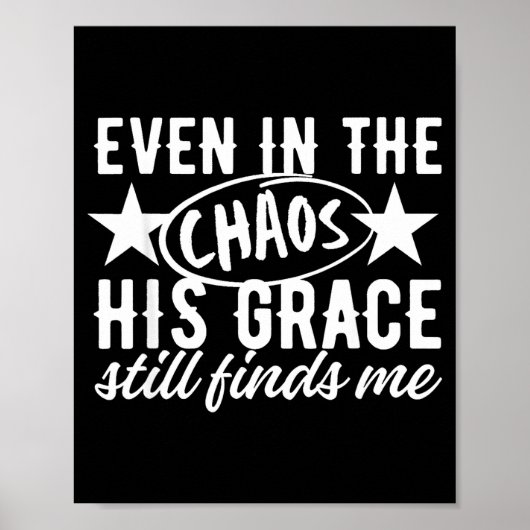 Even In The Chaos His Grace Still Finds Me Christi Poster (Vorne)