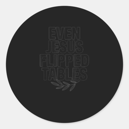 Even Jesus Flipped Tables Funny Jesus Lovers Chris Runder Aufkleber (Vorderseite)