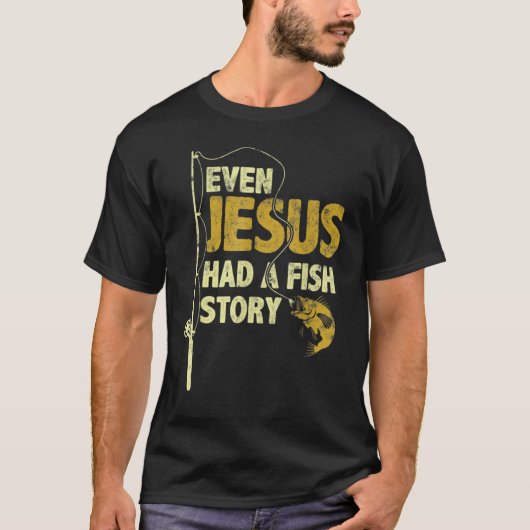 Even Jesus Had A Fish Story Funny Fishing Fisherma T-Shirt (Vorderseite)