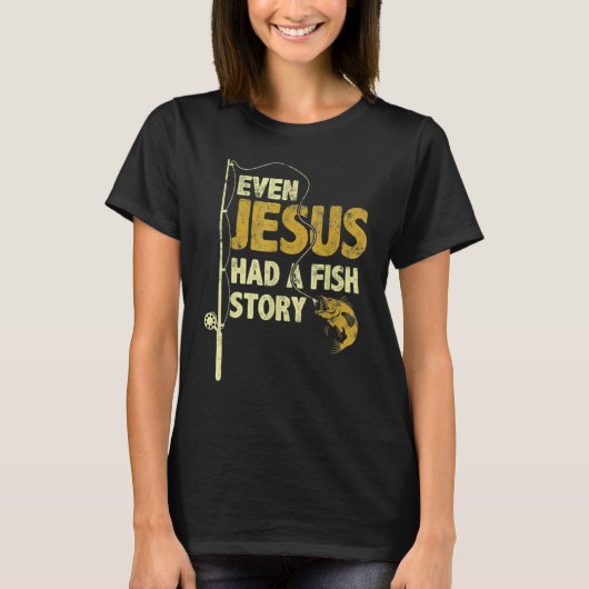 Even Jesus Had A Fish Story Funny Fishing Fisherma T-Shirt (Vorderseite)