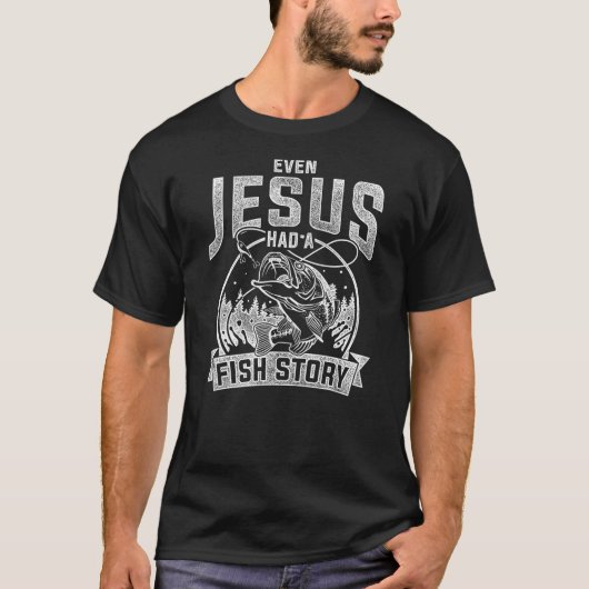 Even Jesus Had A Fish Story Jesus T-Shirt (Vorderseite)