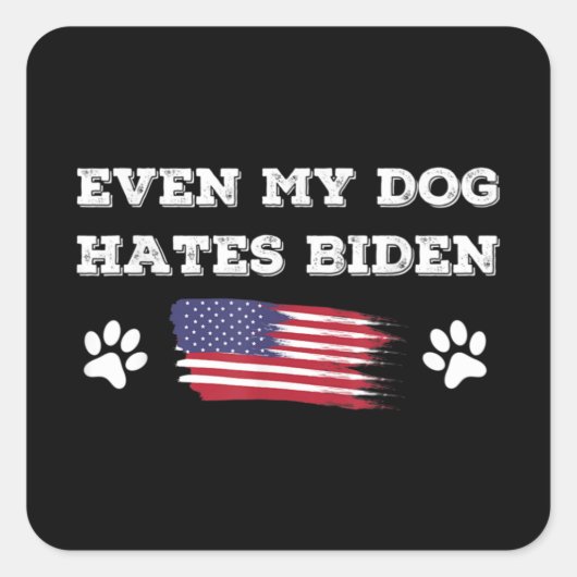 Even My Dog Hates Biden Conservative Anti Liberal Quadratischer Aufkleber (Vorderseite)