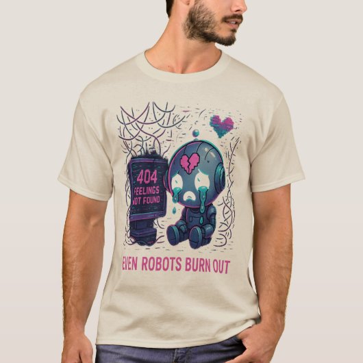 Even Robots Burn Out T-Shirt (Vorderseite)