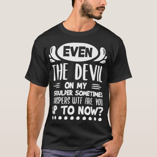 Even The Devil On My Shoulder Sometimes Whispers P T-Shirt (Vorderseite)