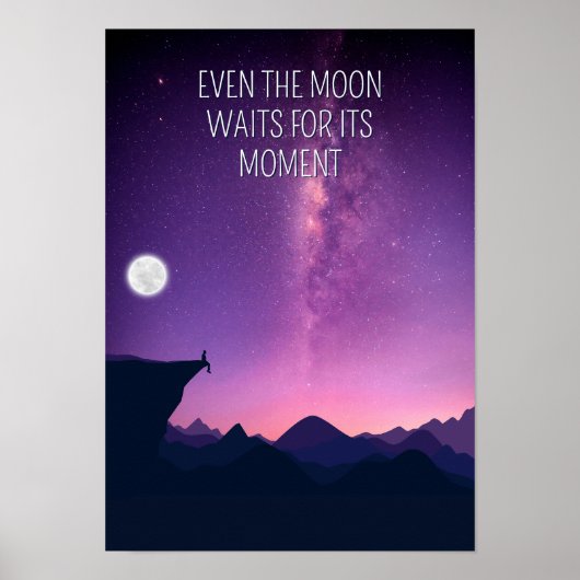 Even the moon waits for its moment. Inspiration Poster (Vorne)