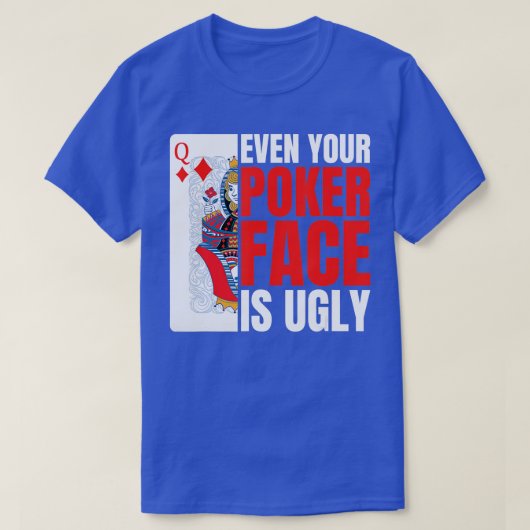 Even Your Poker Face Is Ugly Poker Texas Holdem Om T-Shirt (Design vorne)