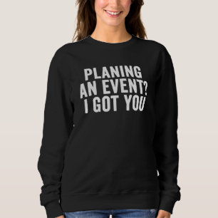 Eventplaner Planung von Veranstaltungen Ich Got Ih Sweatshirt