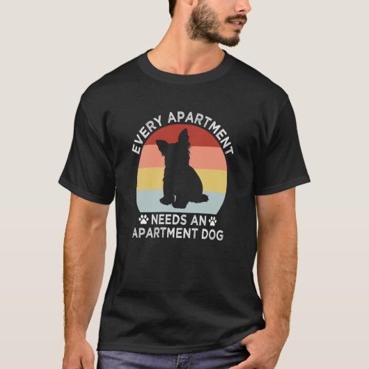Every Apartment Needs an Apartment Dog Yorkshire T T-Shirt (Vorderseite)