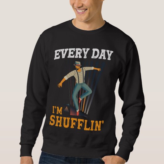 Every day I´m Shufflin Tap Dance Tapdancing outfit Sweatshirt (Vorderseite)