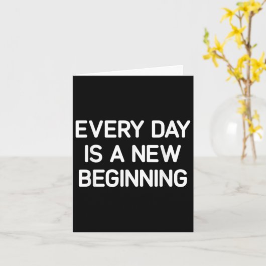 Every Day Is A New Beginning, Insrational, Life Qu Karte (Gelbe Blume)
