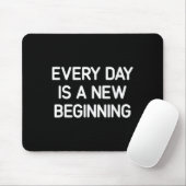 Every Day Is A New Beginning, Insrational, Life Qu Mousepad (Mit Mouse)