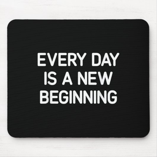 Every Day Is A New Beginning, Insrational, Life Qu Mousepad (Vorne)