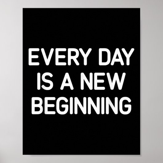 Every Day Is A New Beginning, Insrational, Life Qu Poster (Vorne)