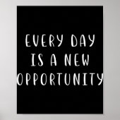 Every Day Is A New Oprtunity Motivating Statement Poster (Vorne)