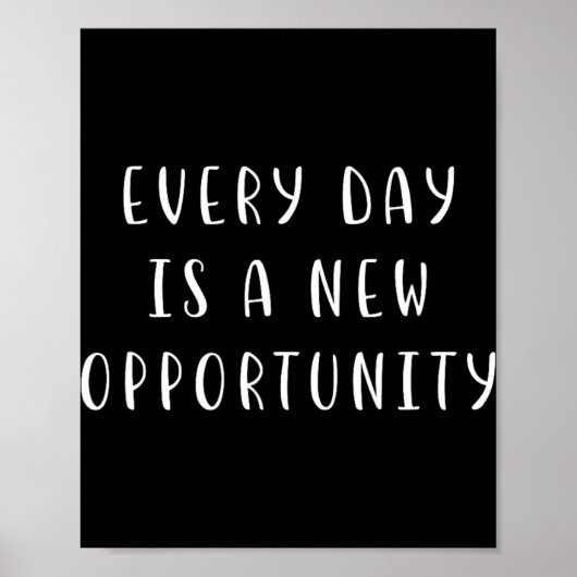 Every Day Is A New Oprtunity Motivating Statement  Poster (Vorne)