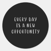 Every Day Is A New Oprtunity Motivating Statement  Runder Aufkleber (Vorderseite)