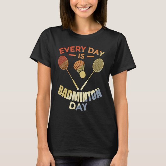 Every Day Is Badminton Day Badminton Player Routin T-Shirt (Vorderseite)