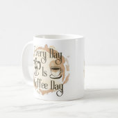 Every Day Is Coffee Day Coffee-lover Quote Mug Kaffeetasse (Vorderseite Links)