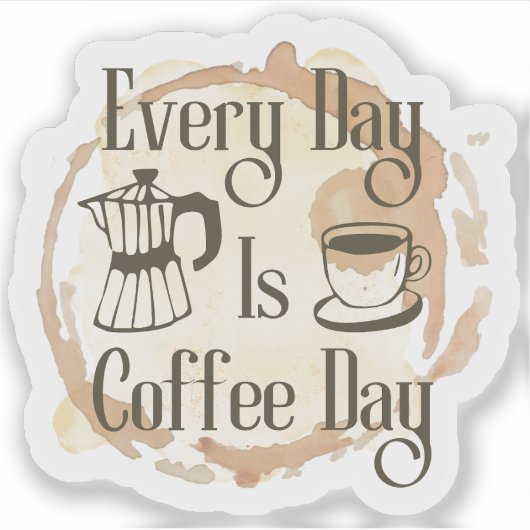 Every Day Is Coffee Day Coffee-lover Quote Sticker (Vorderseite)