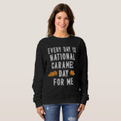 Every Day Is National Caramel Day To Me Sweatshirt (Vorne ganz)