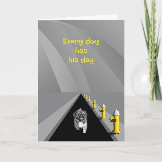 Every dog has his day - humorous Father's Day Karte (Vorderseite)