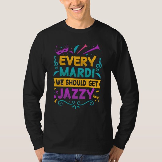 Every Mardi We Should Get Jazzy Mardi Gras Parade  T-Shirt (Vorderseite)