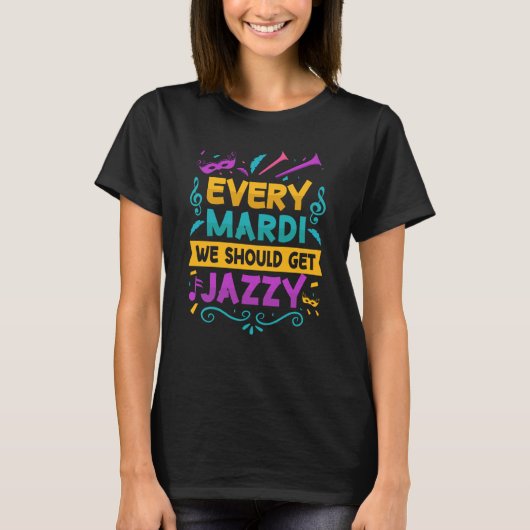 Every Mardi We Should Get Jazzy Mardi Gras Parade  T-Shirt (Vorderseite)