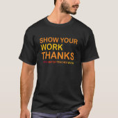 Every Match Teacher Ever Show Your Work Thanks T-Shirt (Vorderseite)