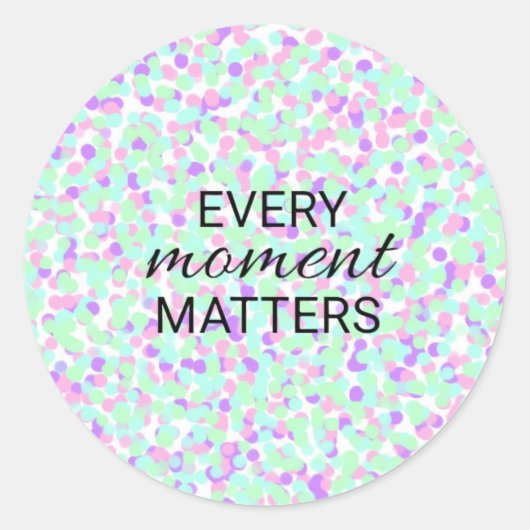 Every moment matters sticker (Vorderseite)