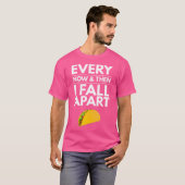 Every Now And Then I Fall Apart Tacos Best Funny T-Shirt (Vorne ganz)