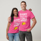 Every Now And Then I Fall Apart Tacos Best Funny T-Shirt (Unisex)