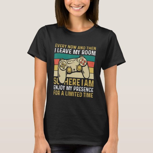Every Now And Then I Leave My Room Gaming T-Shirt (Vorderseite)