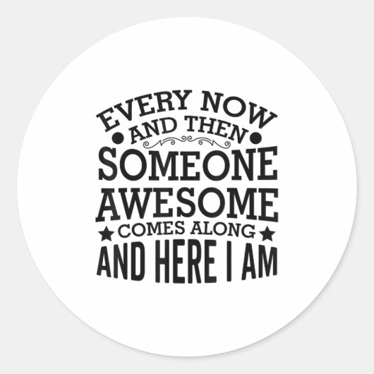 Every Now And Then Someone Awesome Comes Along And Runder Aufkleber (Vorderseite)