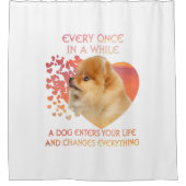 Every Once In A While A Dog Enters Your Life Duschvorhang (Vorderseite)