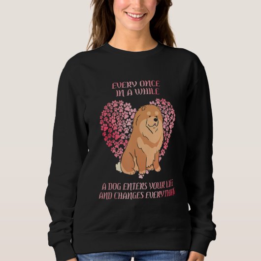 Every Once In A While Chow Chow Enter You Life Dog Sweatshirt (Vorderseite)