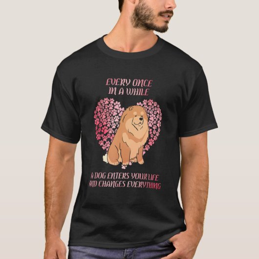 Every Once In A While Chow Chow Enter You Life Dog T-Shirt (Vorderseite)