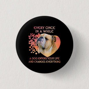 Every Once in a While Dog Enters Your Life Bulldog Button