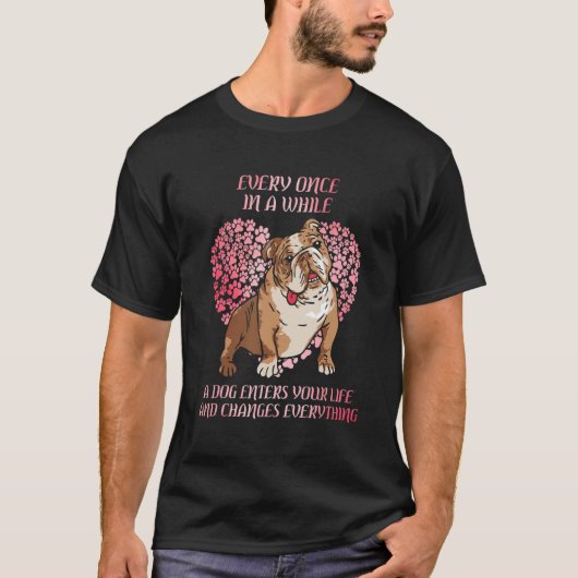 Every Once In While English Bulldog Enter You Life T-Shirt (Vorderseite)